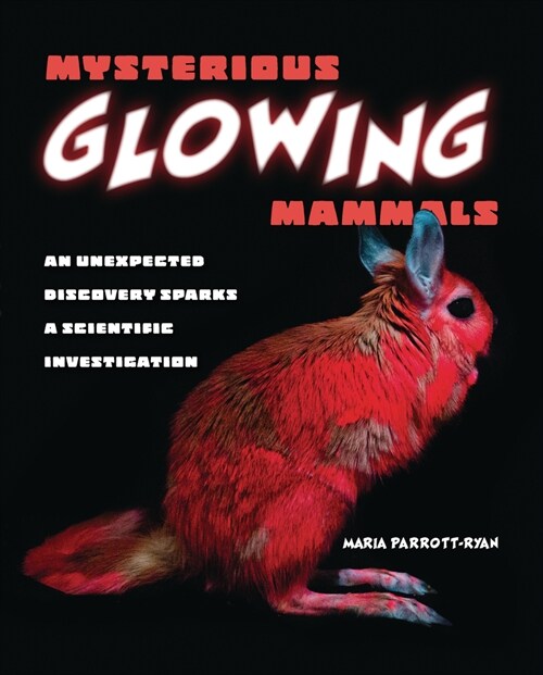 Mysterious Glowing Mammals: An Unexpected Discovery Sparks a Scientific Investigation (Library Binding)