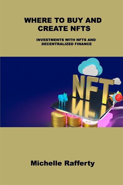 Where to Buy and Create Nfts: Investments with Nfts and Decentralized Finance (Paperback)