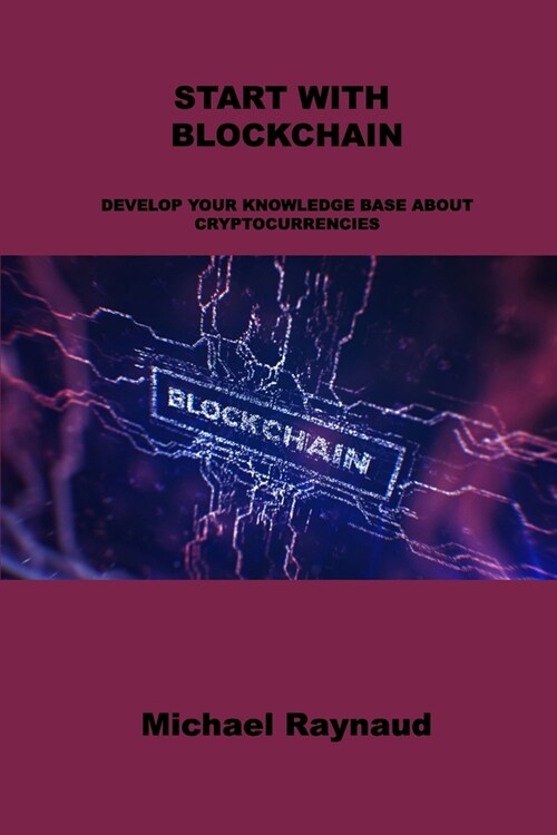 Start with Blockchain: Develop Your Knowledge Base about Cryptocurrencies (Paperback)