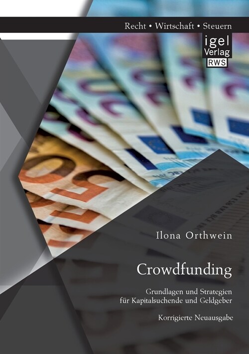 Crowdfunding: Grundlagen und Strategien f? Kapitalsuchende und Geldgeber: Korrigierte Neuausgabe (Paperback)