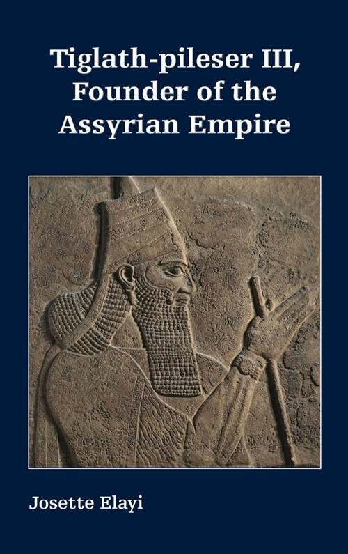 Tiglath-pileser III, Founder of the Assyrian Empire (Hardcover)