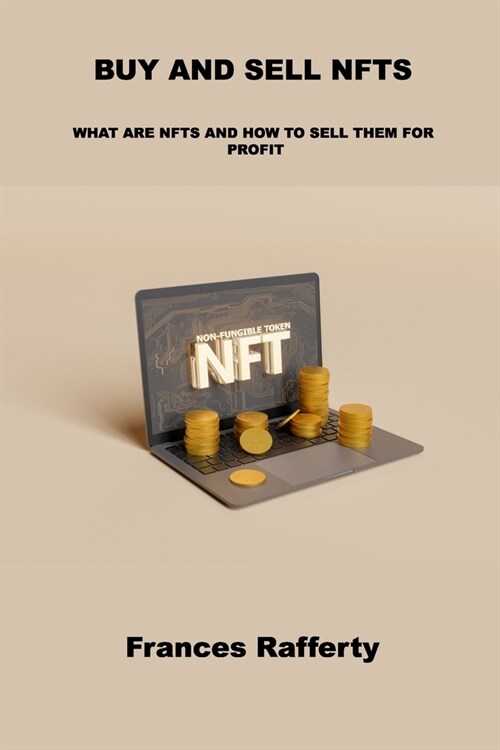 Buy and Sell Nfts: What Are Nfts and How to Sell Them for Profit (Paperback)