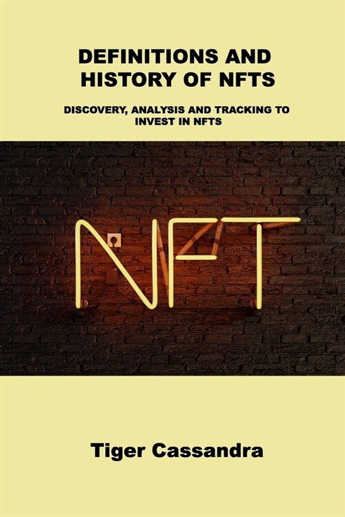 Definitions and History of Nfts: Discovery, Analysis and Tracking to Invest in Nfts (Paperback)