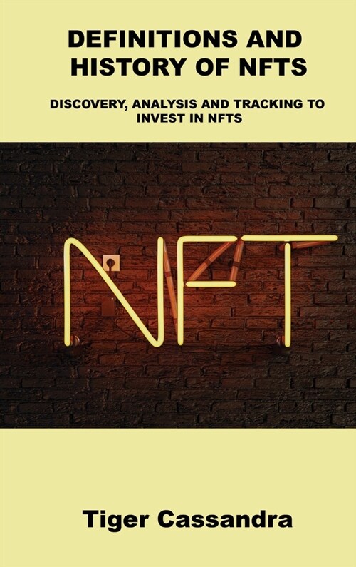Definitions and History of Nfts: Discovery, Analysis and Tracking to Invest in Nfts (Hardcover)