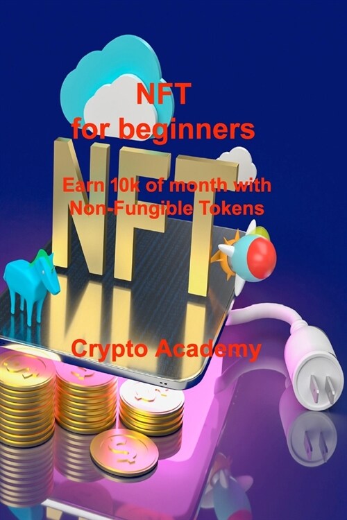 NFT for beginners: Earn 10k of month with Non-Fungible Tokens (Paperback)