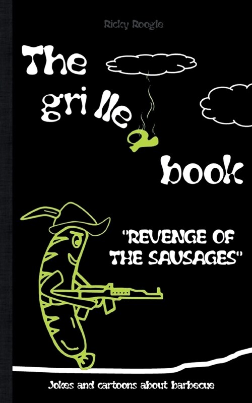 THE GRILLED BOOK Jokes and cartoons about barbecue: Memes Humour Funny Jokes Students Adults Pensioners Christmas Easter Birthday Gift Barbecue Party (Paperback)