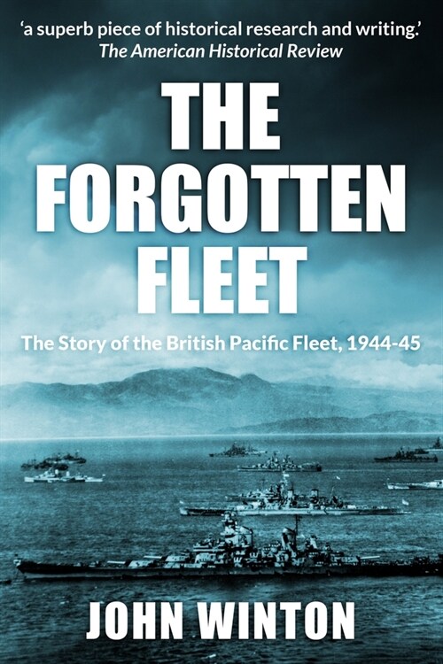 The Forgotten Fleet : The Story of the British Pacific Fleet, 1944-45 (Paperback)