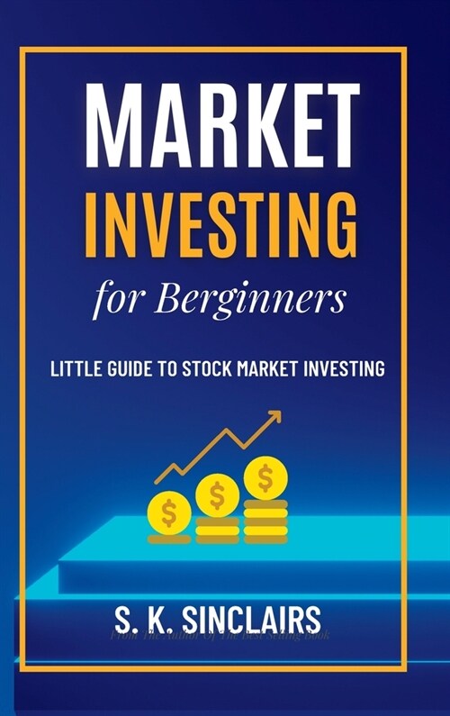 Market Investing for Beginners: Little Guide to Stock Market Investing (Hardcover)