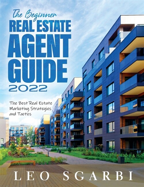 The Beginner Real Estate Agent Guide 2022: The Best Real Estate Marketing Strategies and Tactics (Paperback)