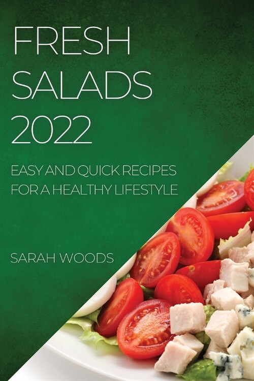 Fresh Salads 2022: Easy and Quick Recipes for a Healthy Lifestyle (Paperback)