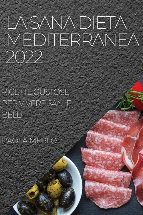 La Sana Dieta Mediterranea 2022: Ricette Gustose Per Vivere Sani E Belli (Paperback)