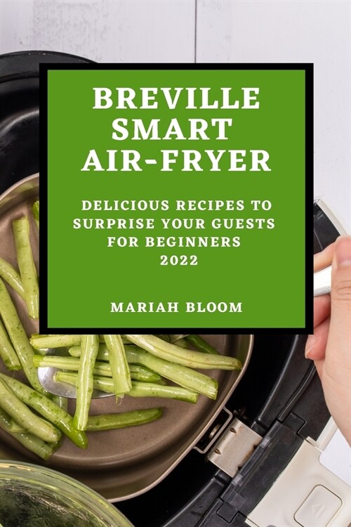 Breville Smart Air Fryer: Delicious Recipes to Surprise Your Guests for Beginners (Paperback)