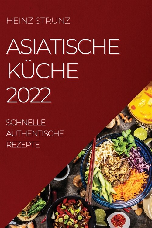 Asiatische K?he 2022: Schnelle Authentische Rezepte (Paperback)