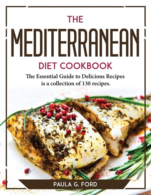 The Mediterranean Diet Cookbook: The Essential Guide to Delicious Recipes is a collection of 130 recipes. (Paperback)