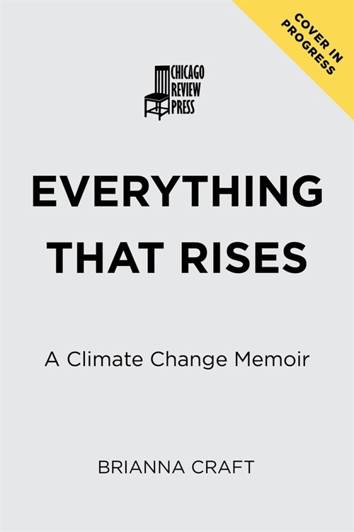 Everything That Rises: A Climate Change Memoir (Hardcover)