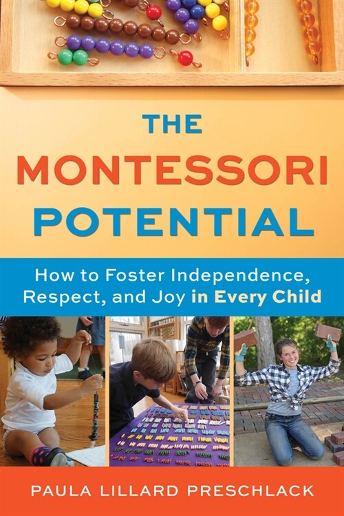 The Montessori Potential: How to Foster Independence, Respect, and Joy in Every Child (Paperback)
