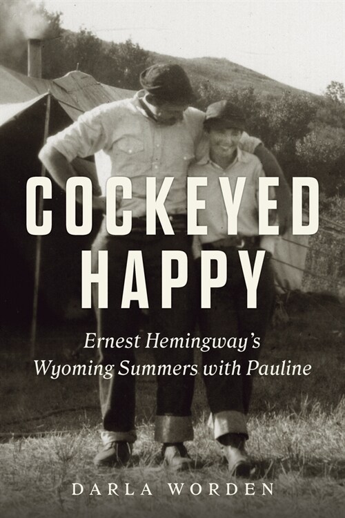 Cockeyed Happy: Ernest Hemingways Wyoming Summers with Pauline (Paperback)