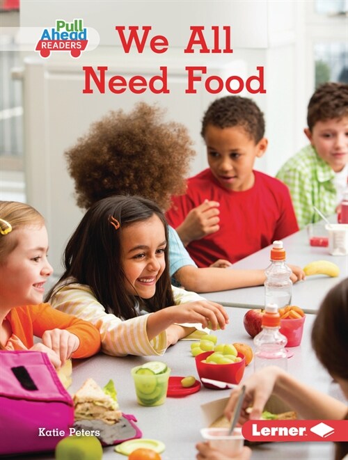 We All Need Food (Library Binding)