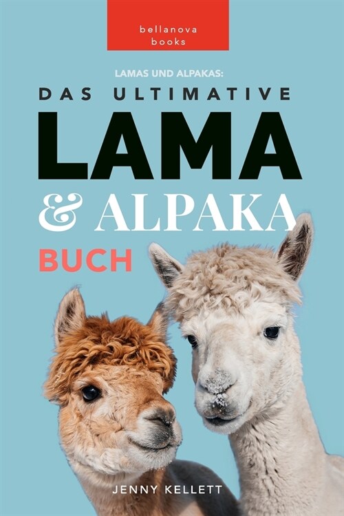 Lamas und Alpakas: Das Ultimative Lama und Alpaka Buch f? Kinder: 100+ erstaunliche Lama- und Alpaka-Fakten, Fotos und mehr (Paperback)