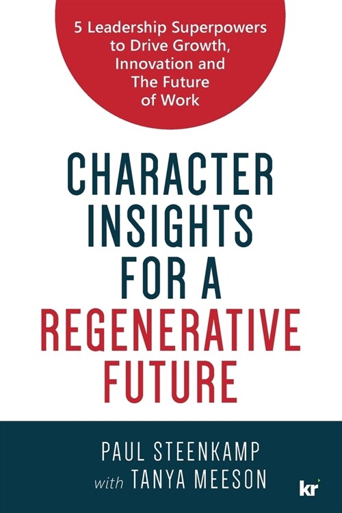 Character Insights for a Regenerative Future: 5 Leadership Superpowers to Drive Growth, Innovation and The Future of Work (Paperback)