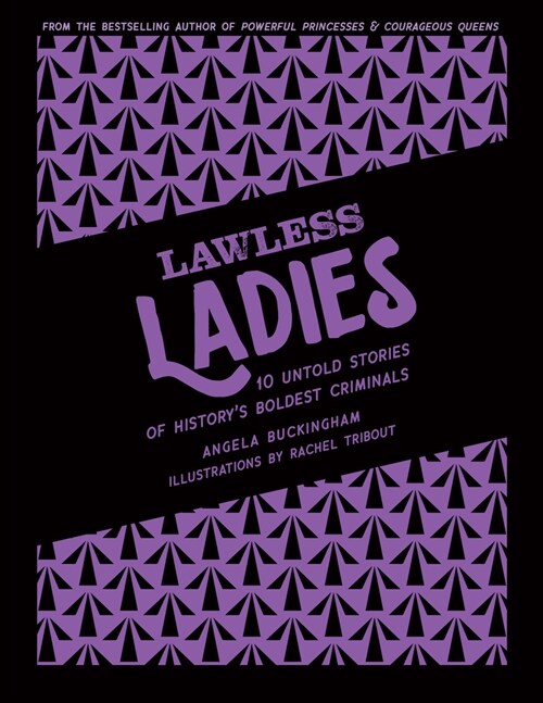 Lawless Ladies: 10 Untold Stories of Historys Boldest Criminals (Hardcover)