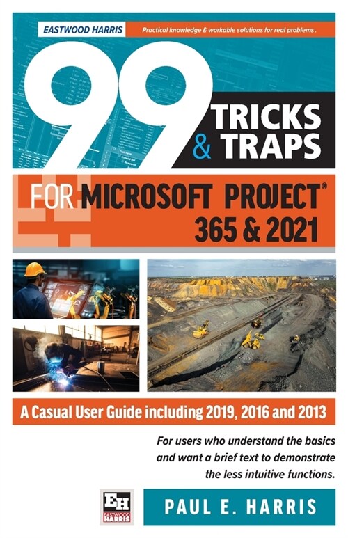99 Tricks and Traps for Microsoft Project 365 and 2021: A Casual User Guide Including 2019, 2016 and 2013 (Paperback)