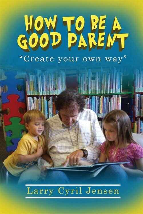 How to be a Good Parent: Creating your own way (Paperback)