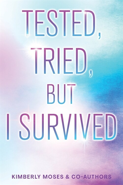 Tested, Tried, But I Survived (Paperback)