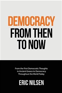 Democracy from then to now : from the first democratic thoughts in ancient Greece to democracy throughout the world today
