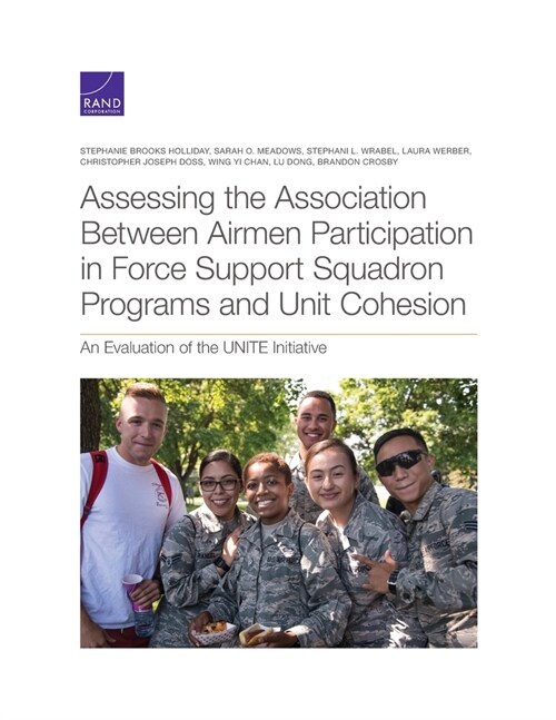 Assessing the Association Between Airmen Participation in Force Support Squadron Programs and Unit Cohesion: An Evaluation of the UNITE Initiative (Paperback)