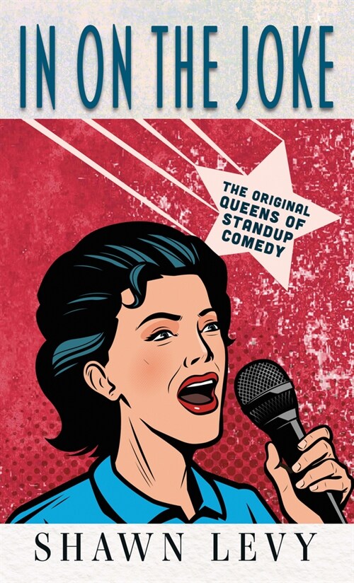 In on the Joke: The Original Queens of Standup Comedy (Library Binding)