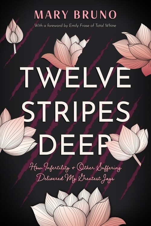 Twelve Stripes Deep: How Infertility & Other Suffering Delivered My Greatest Joys (Paperback)