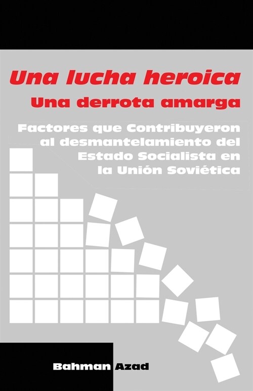 Una lucha heroica - Una derrota amarga: Factores que contribuyeron al desmantelamiento del Estado Socialista en la Uni? Sovi?ica (Paperback)