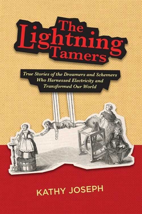 The Lightning Tamers: True Stories of the Dreamers and Schemers Who Harnessed Electricity and Transformed Our World (Paperback)