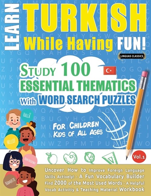 Learn Turkish While Having Fun! - For Children: KIDS OF ALL AGES - STUDY 100 ESSENTIAL THEMATICS WITH WORD SEARCH PUZZLES - VOL.1 - Uncover How to Imp (Paperback)