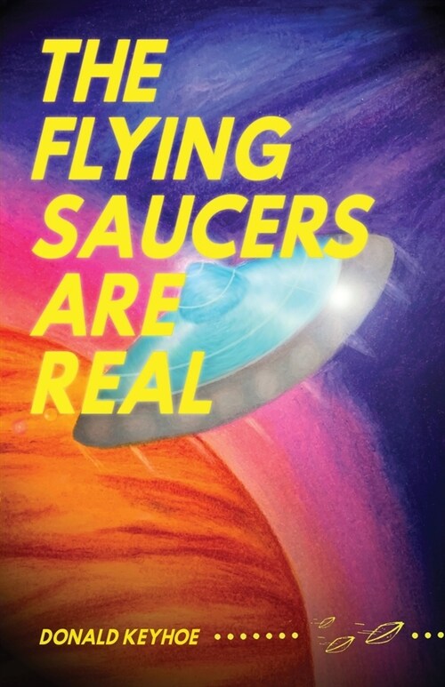 The Flying Saucers Are Real (Paperback)