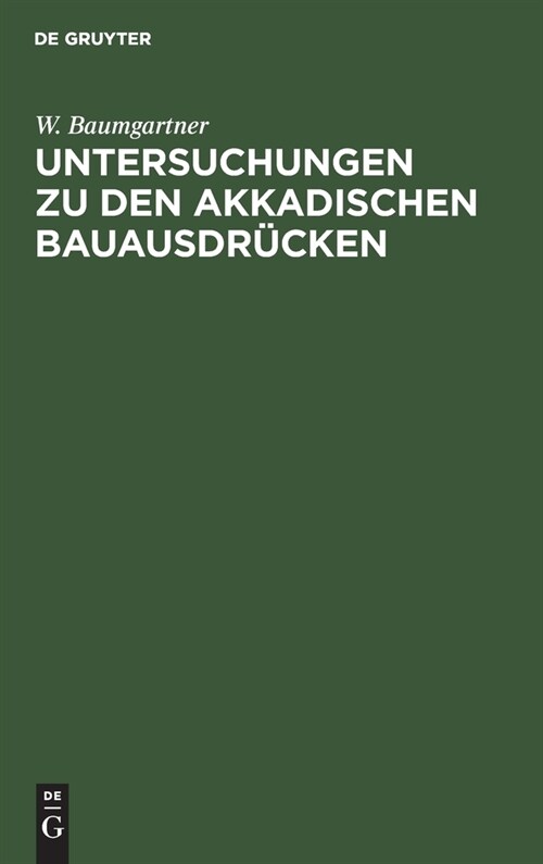 Untersuchungen zu den akkadischen Bauausdr?ken (Hardcover, Sonderdruck Aus)