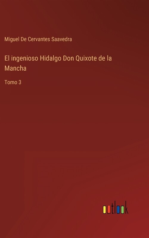 El ingenioso Hidalgo Don Quixote de la Mancha: Tomo 3 (Hardcover)