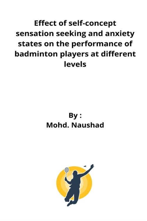 Effect of self-concept sensation seeking and anxiety states on the performance of badminton players at different levels (Paperback)