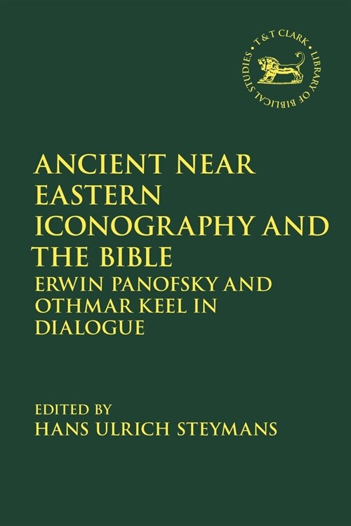 Ancient Near Eastern Iconography and the Bible : Erwin Panofsky and Othmar Keel in Dialogue (Hardcover)