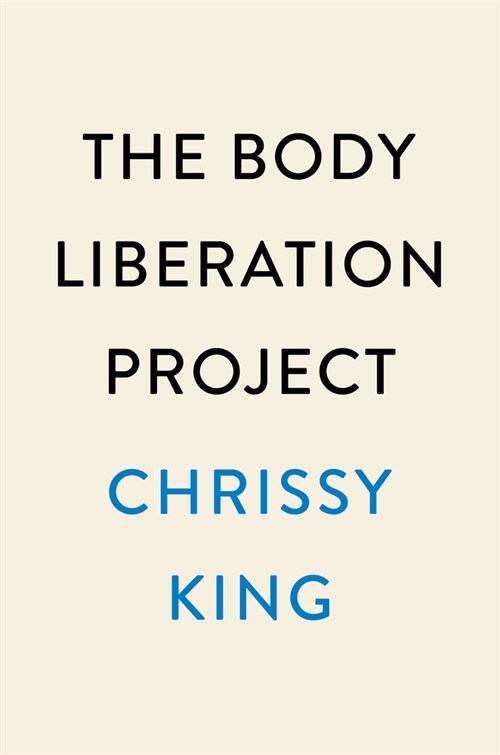 The Body Liberation Project: How Understanding Racism and Diet Culture Helps Cultivate Joy and Build Collective Freedom (Hardcover)