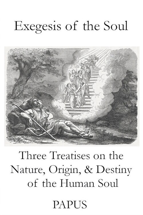 Exegesis of the Soul: Three Treatises on the Nature, Origin, & Destiny of the Human Soul (Paperback)