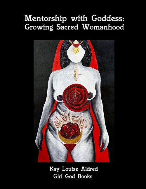 Mentorship with Goddess: Growing Sacred Womanhood (Paperback)
