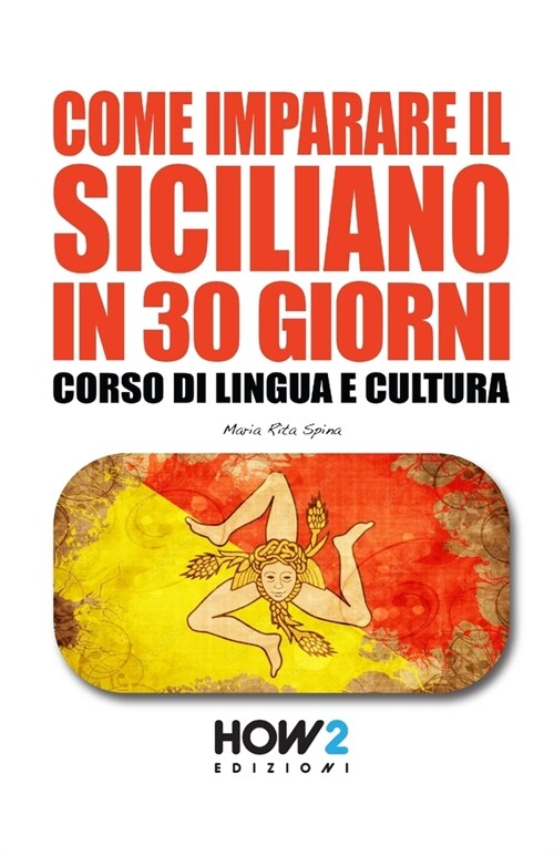 Come Imparare Il Siciliano in 30 Giorni: Corso di Lingua e Cultura (Paperback)