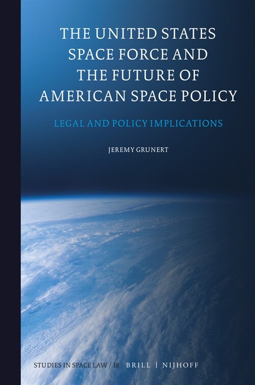 The United States Space Force and the Future of American Space Policy: Legal and Policy Implications (Hardcover)