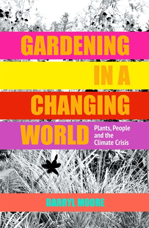 Gardening in a Changing World : Plants, People and the Climate Crisis (Hardcover)