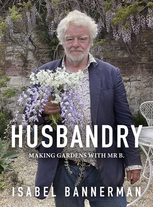 Husbandry : Making Gardens with Mr B (Hardcover)