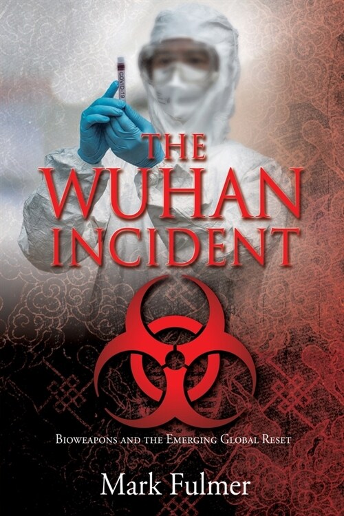 The Wuhan Incident: Bioweapons and the Emerging Global Reset (Paperback)