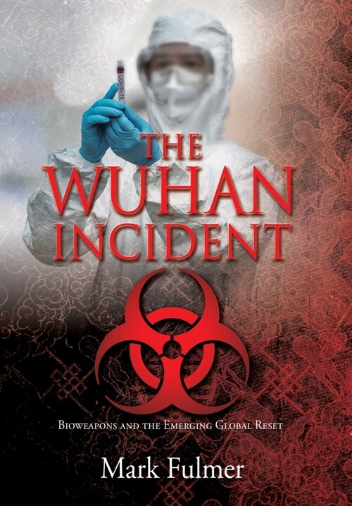 The Wuhan Incident: Bioweapons and the Emerging Global Reset (Hardcover)