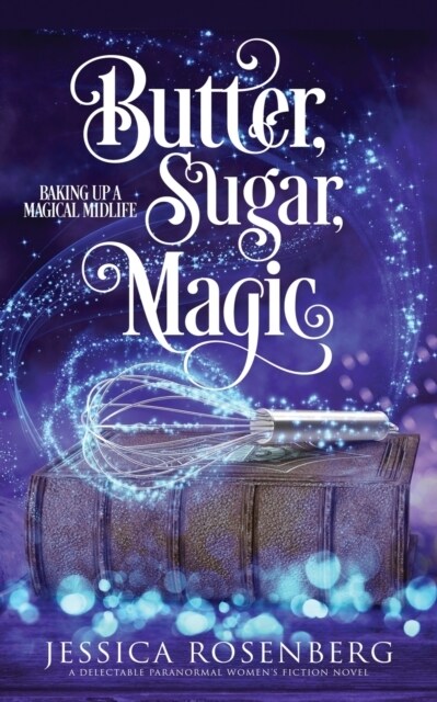 Butter, Sugar, Magic: Baking Up a Magical Midlife, Book 1 (Paperback)